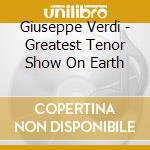 Giuseppe Verdi - Greatest Tenor Show On Earth cd