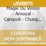 Magie Du Violon - Amoyal - Campoli - Chung - Kennedy cd