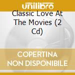 Classic Love At The Movies (2 Cd)