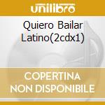 Quiero Bailar Latino(2cdx1) cd musicale di ARTISTI VARI