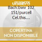 Bach:bwv 102 151/purcell Cel.this Festiv cd