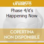 Phase 4/it's Happening Now cd