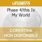 Phase 4/this Is My World cd