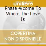 Phase 4/come To Where The Love Is cd musicale di ALDRICH RONNIE ORCHESTRA