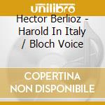 Hector Berlioz - Harold In Italy / Bloch Voice cd musicale di Benyamini / Starker / Mehta / Ipo