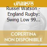 Russel Watson - England Rugby: Swing Low 99 (Cd Single) cd musicale di England Rugby