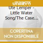 Ute Lemper - Little Water Song/The Case Continues cd musicale di Ute Lemper