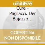 Cura - Pagliacci. Der Bajazzo (Gesamtaufnahme) cd