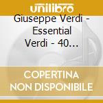 Giuseppe Verdi - Essential Verdi - 40 Of His Greatest Masterpieces (2 Cd) cd musicale di Verdi