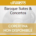 Baroque Suites & Concertos cd musicale di ARTISTI VARI