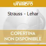 Strauss - Lehar cd musicale di Strauss