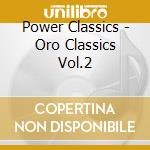 Power Classics - Oro Classics Vol.2 cd musicale