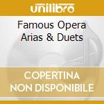 Famous Opera Arias & Duets cd musicale