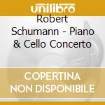 Robert Schumann - Piano & Cello Concerto cd musicale di SCHIFF