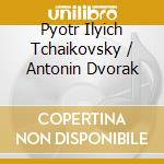 Pyotr Ilyich Tchaikovsky / Antonin Dvorak cd musicale