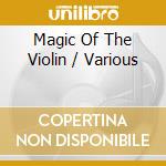 Magic Of The Violin / Various cd musicale