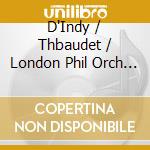 D'Indy / Thbaudet / London Phil Orch / Dutoit - D'Indy: Sym On French Mountaineer Song cd musicale di D'Indy / Thbaudet / London Phil Orch / Dutoit