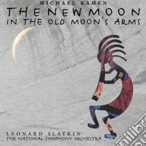 Micheal Kamen - The New Moon cd musicale di SLATKIN/NPO