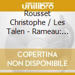 Rousset Christophe / Les Talen - Rameau: Six Concerts En Sextou cd musicale di ROUSSET