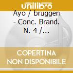 Ayo / bruggen - Conc. Brand. N. 4 / 5 / 6 cd musicale di AYO/BRUGGEN
