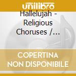 Hallelujah - Religious Choruses / Various cd musicale