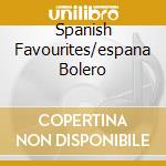Spanish Favourites/espana Bolero cd musicale di Markevitch