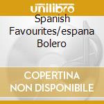 Spanish Favourites/espana Bolero cd