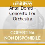 Antal Dorati - Concerto For Orchestra cd musicale di ARGERICH/DORATI/ZINM