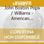 John Boston Pops / Williams - American Classics - Eloquence cd musicale di Pops Boston