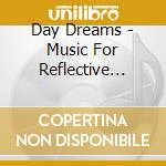 Day Dreams - Music For Reflective Moments cd