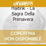 Haitink - La Sagra Della Primavera cd