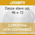 Danze slave op. 46 e 72 cd