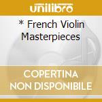 * French Violin Masterpieces cd musicale di RAVEL/DEBUSSY/FAURE'