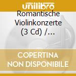 Romantische Violinkonzerte (3 Cd) / Various cd