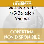 Violinkonzerte 4/5/Ballade / Various cd