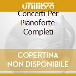 Concerti Per Pianoforte Completi