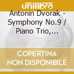 Antonin Dvorak - Symphony No.9 / Piano Trio, Op.90 / Orchestral Works cd musicale di Von karajan herbert