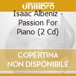 Isaac Albeniz - Passion For Piano (2 Cd) cd musicale di Artisti Vari