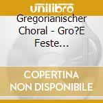 Gregorianischer Choral - Gro?E Feste D.Kirchenjahres cd