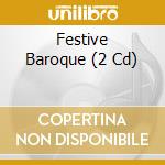 Festive Baroque (2 Cd) cd musicale di Artisti Vari