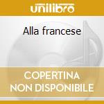 Alla francese cd