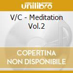 V/C - Meditation Vol.2 cd musicale di V/C