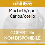 Macbeth/don Carlos/otello cd musicale di AA. VV.