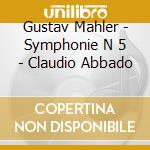 Gustav Mahler - Symphonie N 5 - Claudio Abbado cd musicale di Gustav Mahler