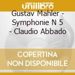 Gustav Mahler - Symphonie N 5 - Claudio Abbado cd