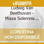 Ludwig Van Beethoven - Missa Solemnis Op.123 (2 Cd) cd musicale di Price/ludwig/ochman/