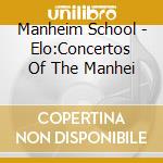 Manheim School - Elo:Concertos Of The Manhei cd musicale di AUTORI VARI