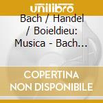 Bach / Handel / Boieldieu: Musica - Bach / Handel / Boieldieu: Musica cd