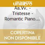 Aa.Vv. - Tristesse - Romantic Piano Music cd