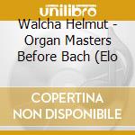 Walcha Helmut - Organ Masters Before Bach (Elo cd